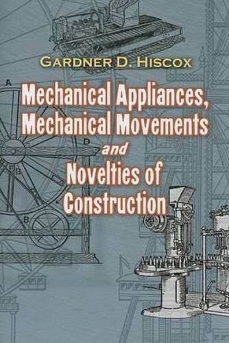 Stock image for Mechanical Appliances, Mechanical Movements and Novelties of Construction for sale by Red's Corner LLC