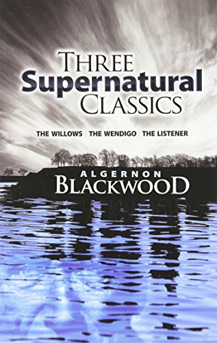 Imagen de archivo de Three Supernatural Classics: 'The Willows,' 'The Wendigo' and 'The Listener' a la venta por 2nd Act Books