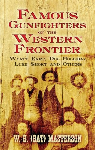 Stock image for Famous Gunfighters of the Western Frontier: Wyatt Earp, Doc Holliday, Luke Short and Others for sale by Goodwill