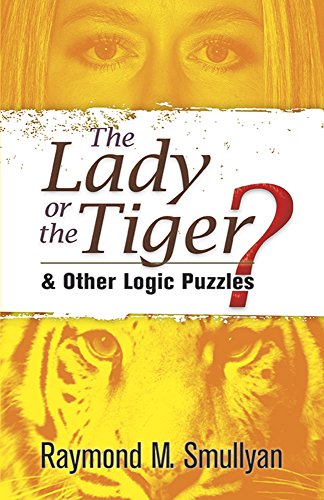 Beispielbild fr The Lady or the Tiger?: and Other Logic Puzzles (Dover Recreational Math) zum Verkauf von Goodwill Books