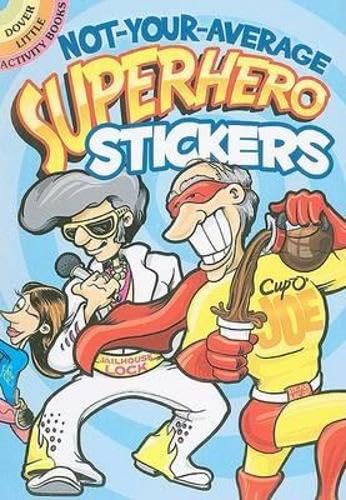 Not-Your-Average Superhero Stickers (Dover Little Activity Books Stickers) (9780486470405) by Donahue, Peter