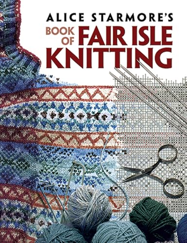 Beispielbild fr Alice Starmore's Book of Fair Isle Knitting (Dover Knitting, Crochet, Tatting, Lace) zum Verkauf von WorldofBooks