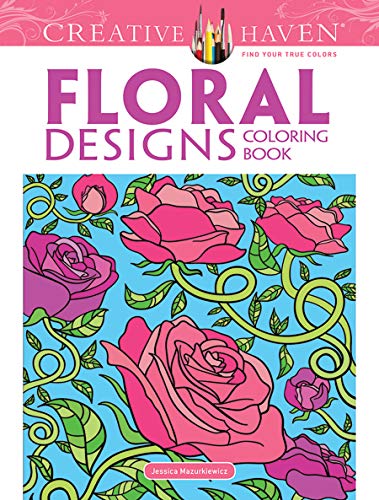 Creative Haven Floral Designs Coloring Book (Creative Haven Coloring Books)