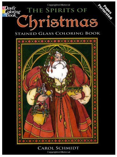 The Spirits of Christmas Stained Glass Coloring Book (Holiday Stained Glass Coloring Book) (9780486472836) by Schmidt, Carol; Coloring Books; Christmas
