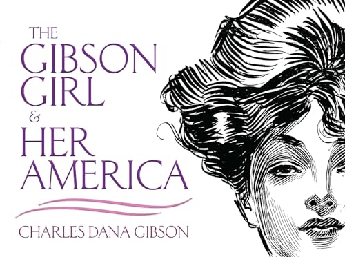 Imagen de archivo de The Gibson Girl and Her America : The Best Drawings of Charles Dana Gibson a la venta por Better World Books