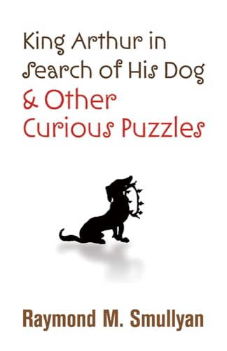 Beispielbild fr King Arthur in Search of His Dog and Other Curious Puzzles zum Verkauf von Better World Books