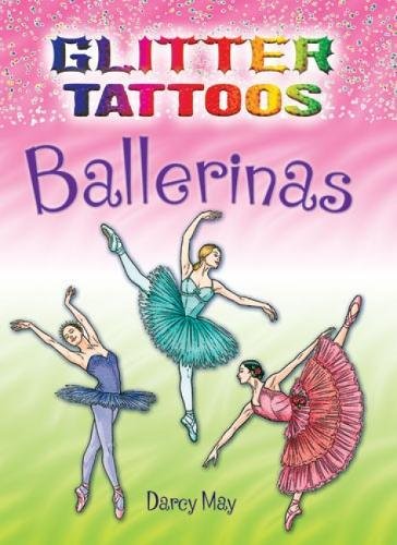 Glitter Tattoos Ballerinas (Dover Tattoos) (9780486476124) by May, Darcy; Tattoos