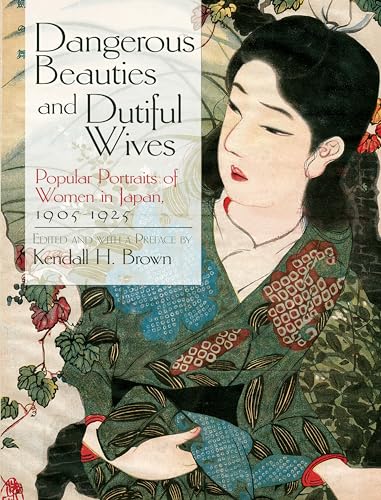 Imagen de archivo de Dangerous Beauties and Dutiful Wives Popular Portraits of Women in Japan 1905 - 1925 a la venta por Chequamegon Books