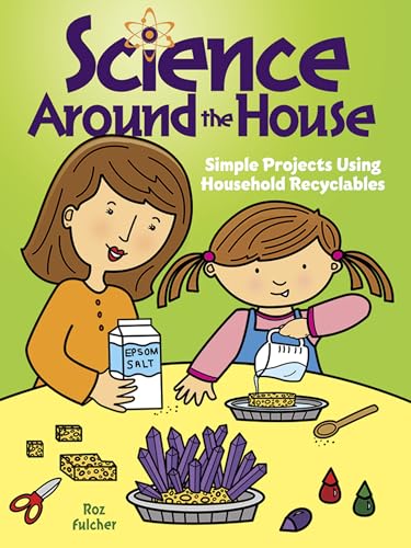 Science Around the House: Simple Projects Using Household Recyclables (Dover Children's Science B...