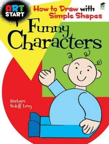 ART START Funny Characters: How to Draw with Simple Shapes (Dover How to Draw) (9780486476797) by Barbara Soloff Levy