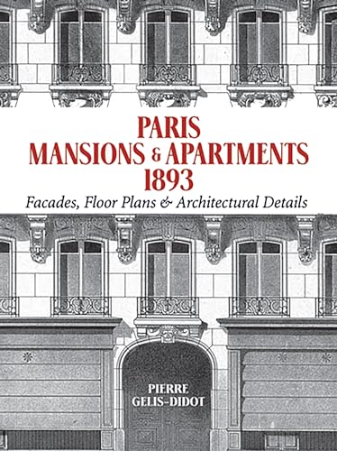 Beispielbild fr Paris Mansions and Apartments 1893: Facades, Floor Plans and Architectural Details (Dover Architecture) zum Verkauf von GF Books, Inc.