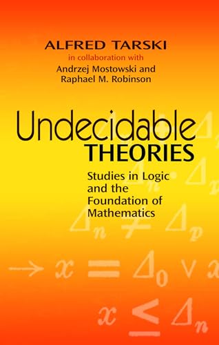 Undecidable Theories: Studies in Logic and the Foundation of Mathematics (Dover Books on Mathematics) (9780486477039) by Tarski, Alfred; Mostowski, Andrzej; Robinson, Raphael M.