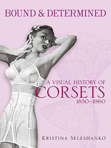 Beispielbild fr Bound and Determined: A Visual History of Corsets, 1850-1960 (Dover Fashion and Costumes) zum Verkauf von WorldofBooks