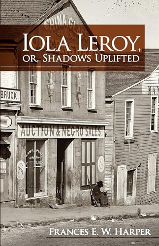 Stock image for Iola Leroy, or, Shadows Uplifted (Dover Books on Literature Drama) for sale by Books-FYI, Inc.