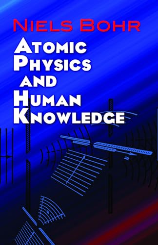 Stock image for Atomic Physics and Human Knowledge (Dover Books on Physics) for sale by BooksRun