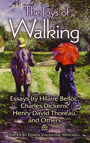Stock image for The Joys of Walking: Essays by Hilaire Belloc, Charles Dickens, Henry David Thoreau, and Others for sale by WorldofBooks