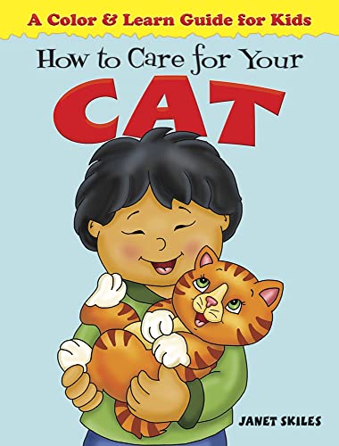 Imagen de archivo de How to Care for Your Cat: A Color & Learn Guide for Kids (Dover Children's Activity Books) a la venta por Fallen Leaf Books