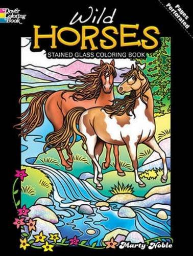 Wild Horses Stained Glass Coloring Book (Dover Nature Stained Glass Coloring Book) (9780486481937) by Noble, Marty; Coloring Books; Horses