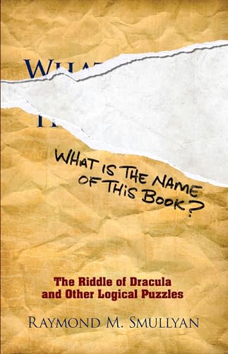 Beispielbild fr What Is the Name of This Book?: The Riddle of Dracula and Other Logical Puzzles (Dover Math Games & Puzzles) zum Verkauf von Wonder Book