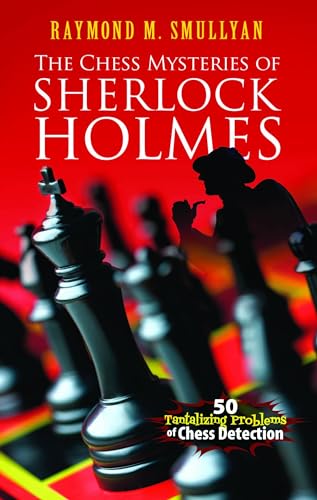 Stock image for The Chess Mysteries of Sherlock Holmes: Fifty Tantalizing Problems of Chess Detection (Dover Recreational Math) for sale by Wonder Book