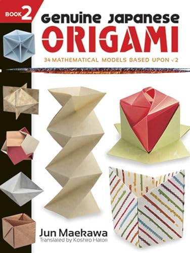 Genuine Japanese Origami, Book 2: 34 Mathematical Models Based Upon (the square root of) 2 (Dover Crafts: Origami & Papercrafts) (9780486483351) by Maekawa, Jun
