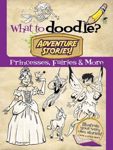 9780486489926: What to Doodle? Adventure Stories!: Princesses, Fairies and More (Dover Doodle Books)