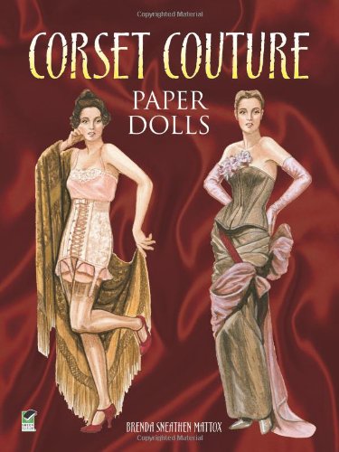 Corset Couture Paper Dolls (Dover Paper Dolls) (9780486490090) by Brenda Sneathen Mattox