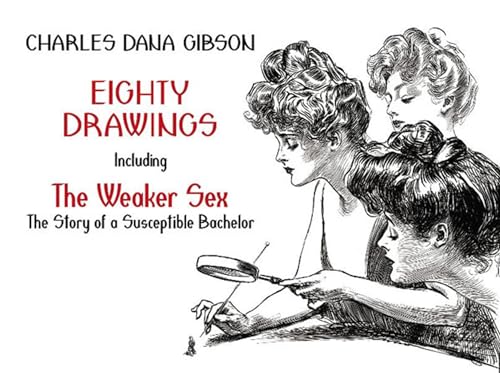 Eighty Drawings: Including "The Weaker Sex: The Story of a Susceptible Bachelor" (Dover Fine Art, History of Art) (9780486491042) by Gibson, Charles Dana