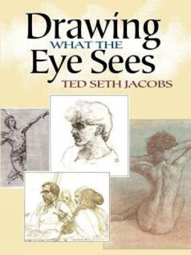 Drawing What the Eye Sees (9780486491066) by Jacobs, Ted Seth