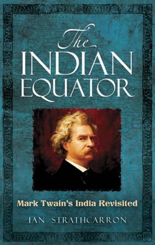 Beispielbild fr The Indian Equator: Mark Twain's India Revisited zum Verkauf von AwesomeBooks