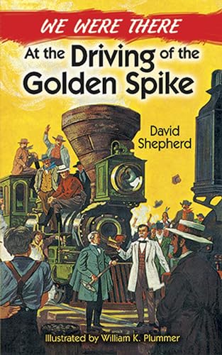 Beispielbild fr We Were There at the Driving of the Golden Spike zum Verkauf von More Than Words