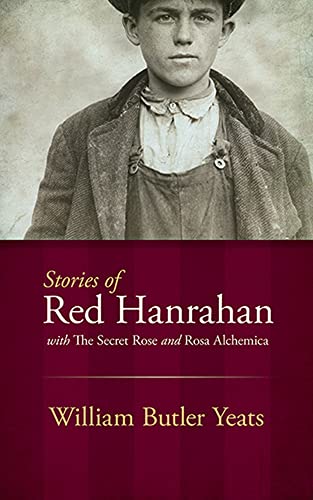 Stories of Red Hanrahan: with The Secret Rose and Rosa Alchemica (Dover Books on Literature & Drama) (9780486493817) by Yeats, William Butler