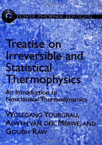 Treatise on Irreversible and Statistical Thermodynamics: An Introduction to Nonclassical Thermodynamics (Dover Books on Physics) (9780486495194) by Yourgrau, Wolfgang; Van Der Merwe, Alwyn; Raw, Gough; Physics