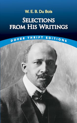 Beispielbild fr W. E. B. Du Bois: Selections from His Writings (Dover Thrift Editions: Black History) zum Verkauf von Half Price Books Inc.