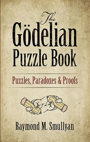 Beispielbild fr The Gdelian Puzzle Book : Puzzles, Paradoxes and Proofs zum Verkauf von Better World Books