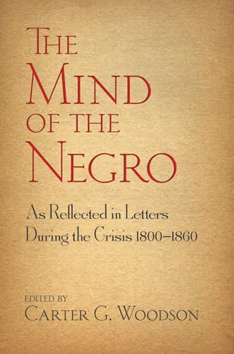 Stock image for The Mind of the Negro As Reflected in Letters During the Crisis 1800-1860 for sale by Pelican Bay Books