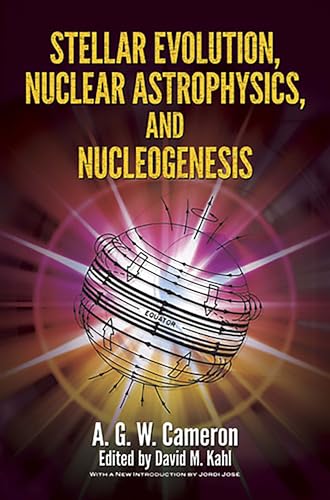 Stellar Evolution, Nuclear Astrophysics, and Nucleogenesis (Dover Books on Physics) (9780486498553) by Cameron, A.G.W.