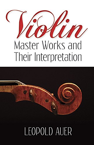 Beispielbild fr Violin Master Works and Their Interpretation (Dover Books On Music: Violin) zum Verkauf von GF Books, Inc.