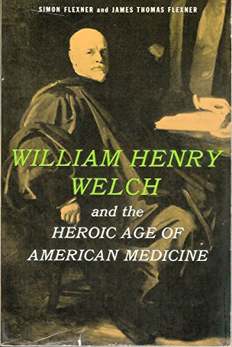 William Henry Welch and the Heroic Age of American Medicine (9780486517278) by Simon Flexner