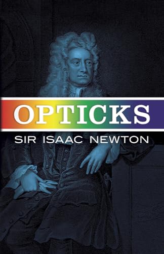 Opticks: Or a Treatise of the Reflections, Refractions, Inflections & Colours of Light-Based on the Fourth Edition London, 1730 (9780486602059) by Sir Isaac Newton; I. Bernard Cohen; Albert Einstein; Sir Edmund Whittaker