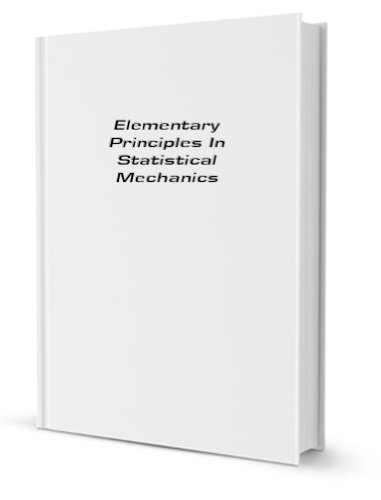 Beispielbild fr Elementary Principles in Statistical Mechanics: Developed with Especial Reference to the Rational Foundation of Thermodynamics zum Verkauf von Book Bear