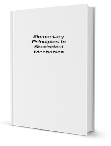 Imagen de archivo de Elementary Principles in Statistical Mechanics: Developed with Especial Reference to the Rational Foundation of Thermodynamics a la venta por ThriftBooks-Dallas