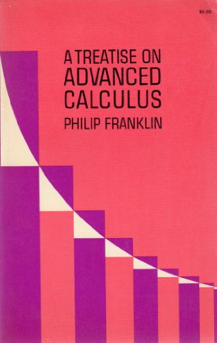 Imagen de archivo de A Treatise On Advanced Calculus: Including Those Parts of the Theory of Functions of Real and Complex Variables Which Form The Logical Basis of the Infinitismal Analysis and It's Applications to Geometry and Physics a la venta por gearbooks