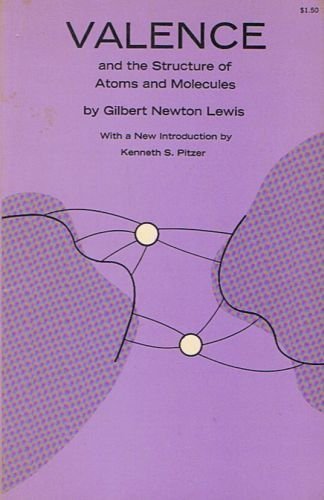 Valence and the Structure of Atoms and Molecules - Lewis, Gilbert Newton