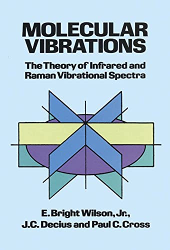Molecular Vibrations: The Theory of Infrared and Raman Vibrational Spectra (Dover Books on Chemistry) - E. Bright Wilson Jr.; J.C. Decius; Paul C. Cross