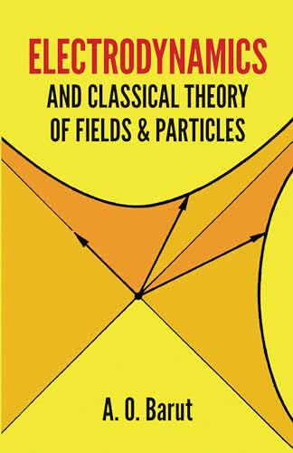 Electrodynamics and Classical Theory of Fields and Particles (Dover Books on Physics) (9780486640389) by Barut, A. O.