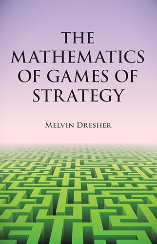 Stock image for The Mathematics of Games of Strategy : Theory and Applications for sale by Better World Books: West