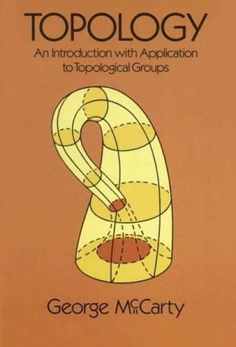 Topology: An Introduction with Application to Topological Groups (Dover Books on Mathematics) (9780486656335) by McCarty, George; Mathematics