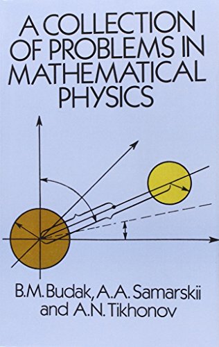 A Collection of Problems in Mathematical Physics (Dover Books on Physics) (9780486658063) by Budak, B. M; Samarskii, A.; Tikhonov, A. N.