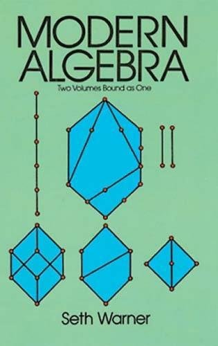 Modern Algebra: Two Volumes Bound As One.